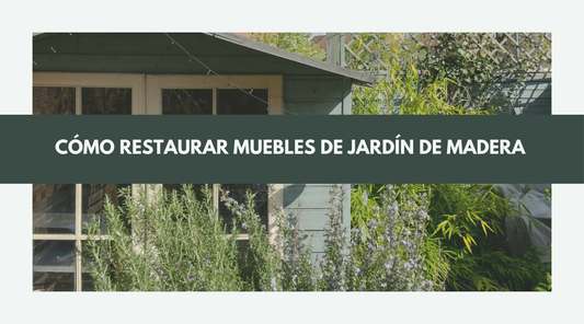 Cómo Restaurar Muebles de Jardín de Madera: Una Guía Completa